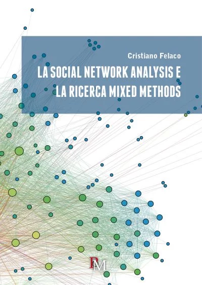 cristiano felaco - la social network analysis e la ricerca mixed methods